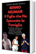 Benno Neumair &ndash; Il Figlio che Ha Spezzato la Famiglia: Dal duplice omicidio dei genitori alla verit&agrave; giudiziaria: indagini, diagnosi psichiatriche, processo e condanna (Realmente Accaduto Vol. 2)
