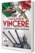 L'Italia poteva vincere la Seconda Guerra Mondiale