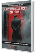 Frugando tra le Ombre: Il mistero della morte del F&uuml;hrer: Il giorno in cui la storia rimase senza un corpo.