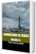 COMMISSARIO DE RENSIS: TRILOGIA 14 (le trilogie del commissario Toni De Rensis)