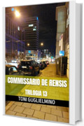 COMMISSARIO DE RENSIS: TRILOGIA 13 (le trilogie del commissario Toni De Rensis)