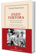 Enzo Tortora: Dalla luce del successo al buio del labirinto