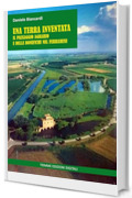 Una terra inventata: Il paesaggio agrario e delle bonifiche nel Ferrarese