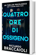 Quattro ore di ossigeno: Un thriller psicologico che ti lascerà senza fiato