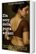 Zia sexy della porta accanto 2: Una crescente vicinanza tra un giovane e la vicina di casa pi&ugrave; grande. (Zia vicina)