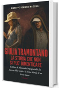 GIULIA TRAMONTANO - LA STORIA CHE NON SI PU&Ograve; DIMENTICARE: Il delitto di Alessandro Impagnatiello, la ricerca della verit&agrave; e la ferita morale di un Paese intero (Realmente Accaduto Vol. 9)