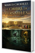 Le ombre di Versailles: La Lama e il Giglio - Vol. 1