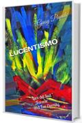 LUCENTISMO: E LA SUA " LUCE DEL SUD " FOREVER AND FOR ETERNITY