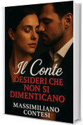 Il Conte &ndash; Desideri che non si Dimenticano (Il Conte &ndash; La Saga del Piacere Totale. Anima, Corpo e Mente. Vol. 6)