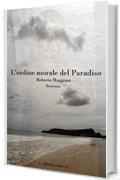 L'ordine morale del Paradiso (Romanzo Vol. 1)