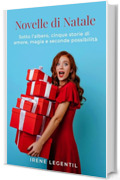 Novelle di Natale: Sotto l&rsquo;albero, cinque storie di amore, magia e seconde possibilit&agrave; (Christmas in Love - Novelle di Natale)