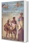 Ifigenia in Aulide: (Edizione integrale)