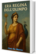 Era Regina dell'Olimpo: Oltre il Mito della Dea Gelosa (Mitologia Greca per Tutti)