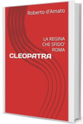 CLEOPATRA : LA REGINA CHE SFIDO' ROMA (PRINCIPE d'AMATO Vol. 22)