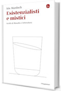 Esistenzialisti e mistici: Scritti di filosofia e letteratura