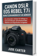 CANON DSLR EOS REBEL T7i GUIDA PER L'UTENTE PER PRINCIPIANTI