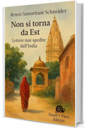 Non si torna da Est: Lettere mai spedite dall&rsquo;India (Snail's Pace Edition)