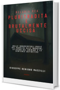 MELANIA REA PLURITRADITA E BRUTALMENTE UCCISA : Dalle innumerevoli bugie del Parolisi alle indagini, la scena del crimine e le sentenze definitive (Realmente Accaduto Vol. 11)