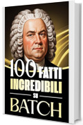 100 Fatti Incredibili su Bach: Storie, Aneddoti e Curiosit&agrave; sul Maestro del Barocco e sul suo Impatto nella Musica Classica (100 Fatti Sorprendenti sulla ... Bach e i Grandi Maestri della Storia)