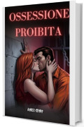 OSSESSIONE PROIBITA: Un Dark Romance Carcerario ed Erotico di Passione e Pericolo