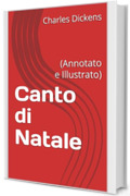 Canto di Natale: (Annotato e Illustrato)