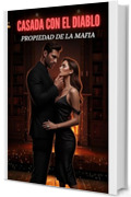 SPOSATA CON IL DIAVOLO - Propriet&agrave; della mafia: Un Dark Romance Mafioso ed Erotico