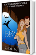 Hot as Suck: Edizione Italiana (Sucking Dead Edizione Italiana Vol. 5)