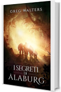 I Segreti di &Acirc;laburg (Universit&agrave; di Alaburg Vol. 1)