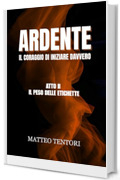 ARDENTE: Atto II - Il peso delle etichette