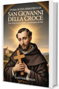 STORIA DI VITA ISPIRATRICE DI SAN GIOVANNI DELLA CROCE (La parola cattolica)