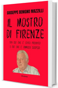IL MOSTRO DI FIRENZE: Tra Ci&ograve; Che E&rsquo; Stato Provato e Ci&ograve; Che &egrave; Rimasto Sospeso
