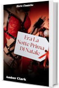Era La Notte Prima Di Natale: Una storia breve, esplicita, la prima volta, un racconto classico (Storie Classiche Vol. 22)