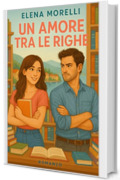 Un amore tra le righe: Un enemies to lovers piccante ambientato in una libreria sul Lago di Como (Web Novel)