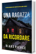 Una Ragazza da Ricordare (Un thriller mozzafiato con l'agente dell'FBI Ella Dark - Libro 34)
