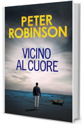 Vicino al cuore (Alan Banks Vol. 2)