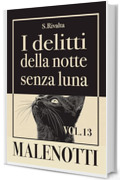 I delitti della notte senza luna. Le indagini di Malenotti (Vol. 13) (MALENOTTI. Una serie noir)
