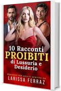 10 Racconti Proibiti di Lussuria e Desiderio: Romanzo per Adulti &ndash; Per Lettori Maggiorenni