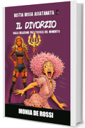 Bestia Rossa Assatanata 5 - Il Divorzio: Dalla relazione pi&ugrave; tossica del momento (Dalla Multidimensione con Furore)