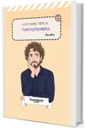 Fantasticheria di Giovanni Verga: Novella (Novelle di Giovanni Verga Vol. 4)