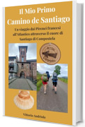 Il mio primo Cammino di Santiago di Compostella: Dai Pirenei francesi a Santiago, Muxia e Finisterre