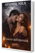 Il tocco dell'eternit&agrave; (Racconti erotici brevi: con vampiri, lupi mannari e altre creature)