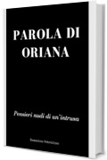 PAROLA DI ORIANA: Pensieri nudi di un&rsquo;intrusa