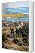 GLI UOMINI DELLA CAMPAGNA DI GUERRA NELL&rsquo;UMBRIA E NELLE MARCHE (Edizione Illustrata): Vite, armi e destini nella spedizione del 1860 e nella fine del potere temporale