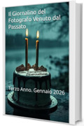 Il Giornalino del Fotografo Venuto dal Passato : Terzo Anno. Gennaio 2026