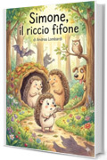 Simone, il riccio fifone: Fiaba illustrata per bambini (Racconti illustrati per bambini)