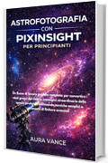 Astrofotografia con PixInsight per principianti