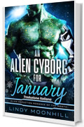 An Alien Cyborg for January: Un Cyborg Alieno per Gennaio: Traduzione Italiana (L'Amore Alieno del Mese Vol. 2)