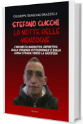 STEFANO CUCCHI - LA NOTTE DELLE MENZOGNE: L&rsquo;Inchiesta Narrativa Definitiva sulla Violenza Istituzionale e sulla Lunga Strada Verso la Giustizia (Realmente Accaduto Vol. 18)