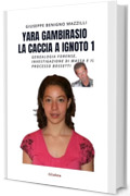 YARA GAMBIRASIO - LA CACCIA A IGNOTO 1: Genealogia Forense, Investigazione di Massa e Il Processo Bossetti (Realmente Accaduto Vol. 21)