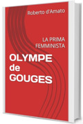 OLYMPE de GOUGES: LA PRIMA FEMMINISTA (PRINCIPE d'AMATO Vol. 25)